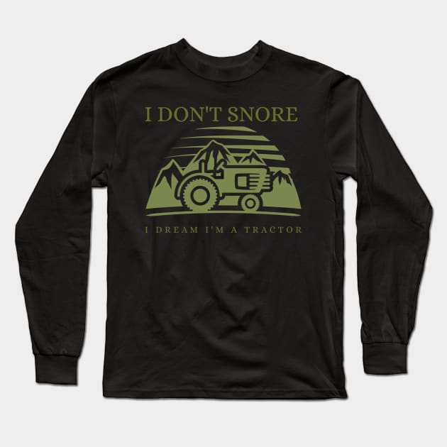 I Don't Snore I Dream I'm a Tractor Long Sleeve T-Shirt by ZenCloak